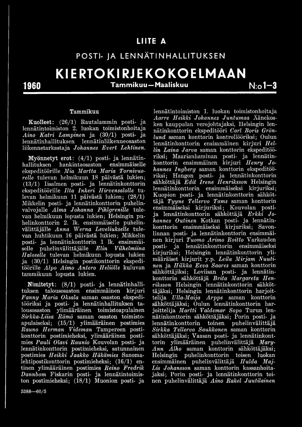 Myönnetyt erot: (4/1) posti- ja lennätinhallituksen hankintaosaston ensimmäiselle ekspeditöörille Mia Martta Maria Tornivuorelle tulevan helmikuun 18 päivästä lukien; (13/1) Iisalmen posti- ja