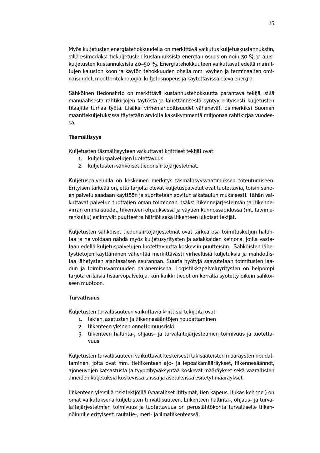 15 Myös kuljetusten energiatehokkuudella on merkittävä vaikutus kuljetuskustannuksiin, sillä esimerkiksi tiekuljetusten kustannuksista energian osuus on noin 30 % ja aluskuljetusten kustannuksista