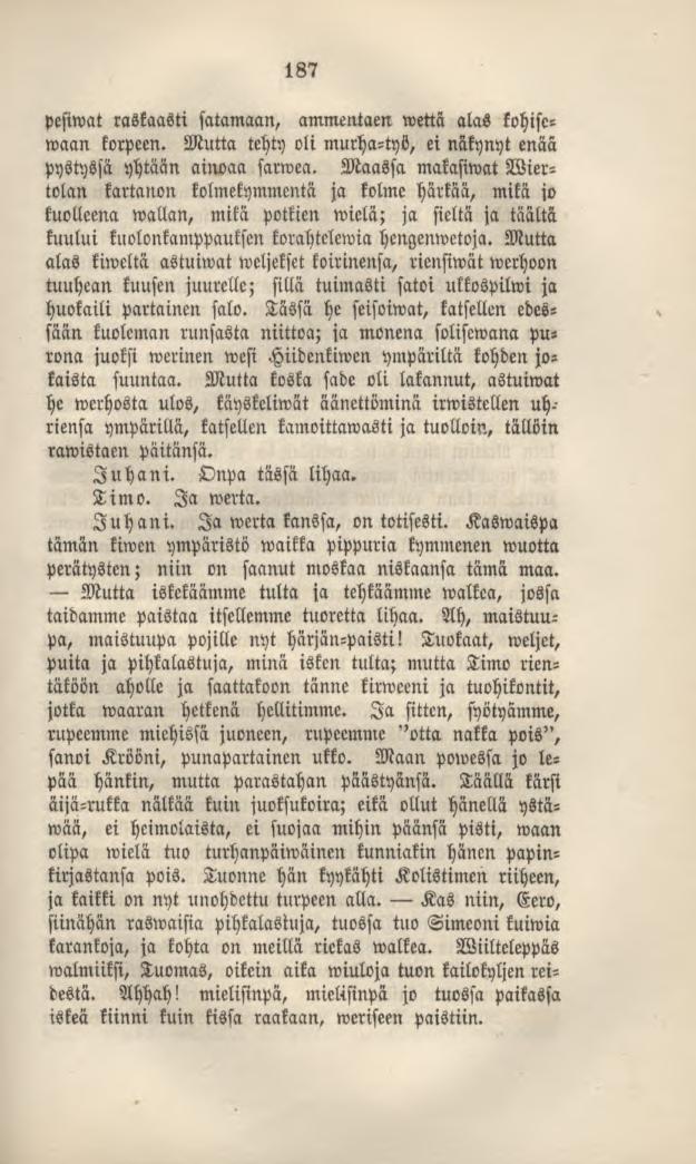 187 pesiwat raskaasti satamaan, ammentaen wettä alas kohisewaan korpeen. Mutta tehty oli murha-työ, ei näkynyt enää pystyssä yhtään ainoaa sanvca.