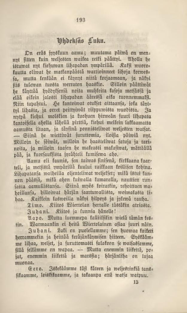193 Luku. Yhdeksäs On eräs syyskuun aamu; muutama päiwä on mennyt sitten kuin weljesten waikea retki päättyi. Aholla he istuwat nyt kiehuwan lihapadan ympärillä.