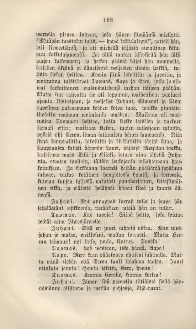 198»varrella pienen koiwun, joka hänen silmäänsä miellytti. "Mitähän tuostakin tulis, hywä kakkulakeppi",aattelihän, iski kirweellänsä, ja oli miehellä seljassa oiwallinen kalupuu kakkulasauwaksi.