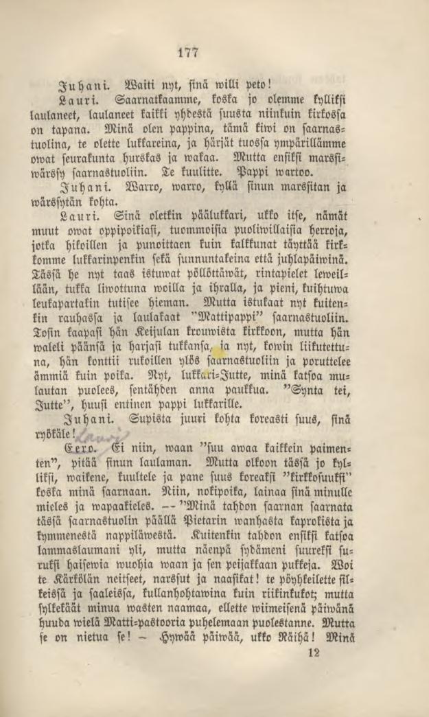 KahdeksasLuku jatkoa Juhani, Waiti nyt, sina raitti peto! Lauri. Saarnatkaamme, koska jo olemme kylliksi laulaneet, laulaneet kaikki yhbestä suusta niinkuin kirkossa on tapana.