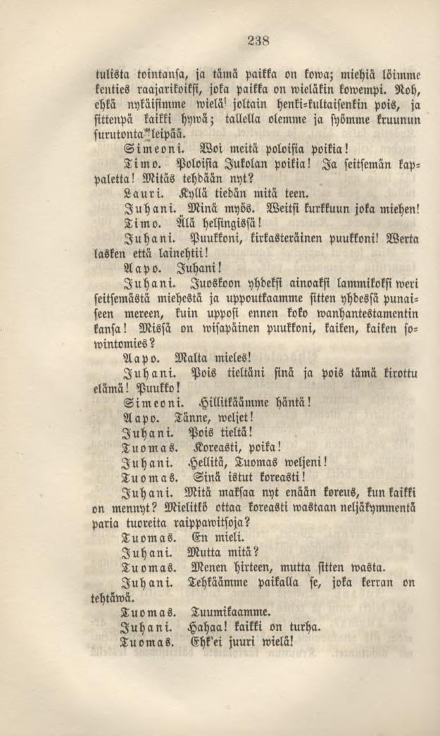 238 tulista tointansa, ja tämä paikka on kowa; miehiä löimme kenties raajarikoiksi, joka paikka on wieläkin kowempi.
