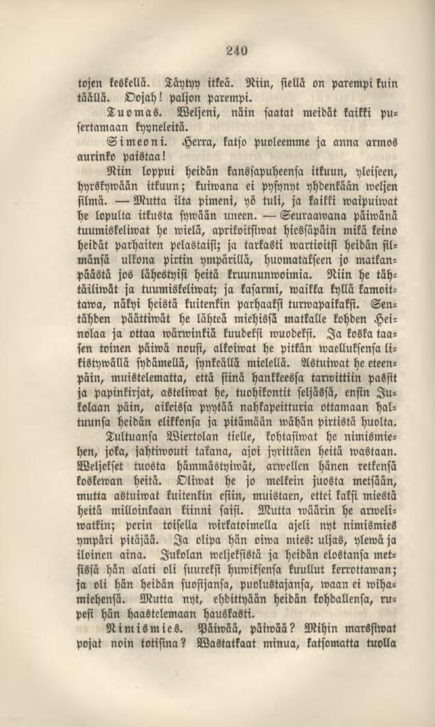 240 tojen keskellä. Täytyy itkeä. Niin, siellä on parempikuin täällä. Oojah! paljon parempi. Tuomas. Weljeni, näin saatat meidät kaikki pusertamaan kyyneleitä. Simeoni.