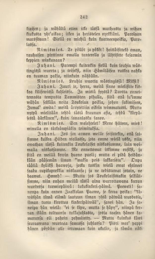 242 Naisen; ja wähältä etten itke tässä murheesta ja wihan kiukusta yhtaikaa; itken ja heristelen nyrkkiäni. Parolaan marssitaan! Siellä on miehiä kuin kaarneenpoikia, Parolassa Ṅimismies.