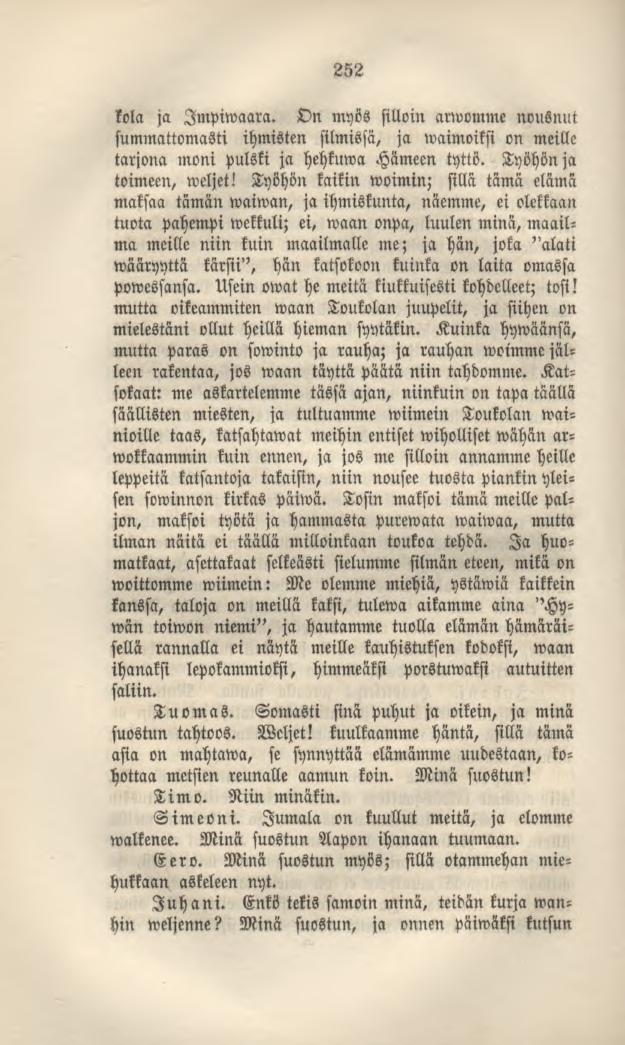 252 kola ja Impiwaara. On myös silloin anvomme nousnut summattomasti ihmisten silmissä, ja waimoiksi on meille tarjona moni pulski ja hehkuma Hämeen tyttö. Työhönja toimeen, weljet!