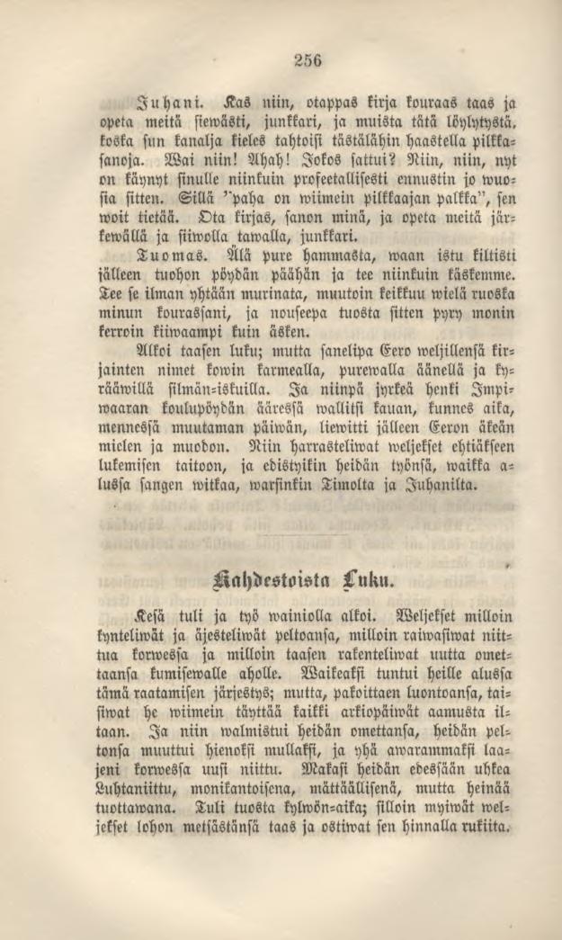 256 Juhani. Kas min, otappas kirja kouraas taas ja opeta meitä siewästi, junkkari, ja muista tätä löylytystä. koska sun kanalja kieles tahtoisi tästälähin haastellapilkkasanoja. Nai niin! Ahah!