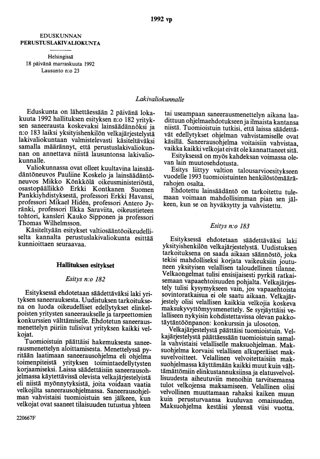 1992 vp EDUSKUNNAN PERUSTUSLAKIVALIOKUNTA Helsingissä 18 päivänä marraskuuta 1992 Lausunto n:o 23 Lakivaliokunnalle Eduskunta on lähettäessään 2 päivänä lokakuuta 1992 hallituksen esityksen n:o 182