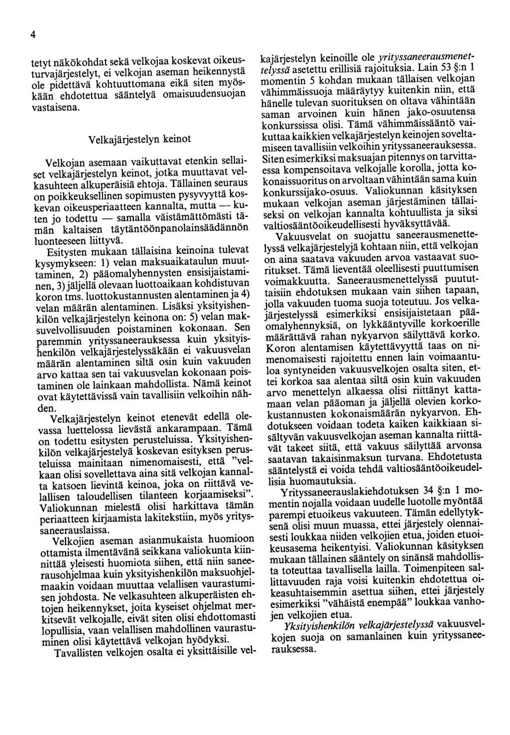 4 tetyt näkökohdat sekä velkojaa koskevat oikeusturva järjestelyt, ei velkojan aseman heikennystä ole pidettävä kohtuuttomana eikä siten myöskään ehdotettua sääntelyä omaisuudensuojan vastaisena.