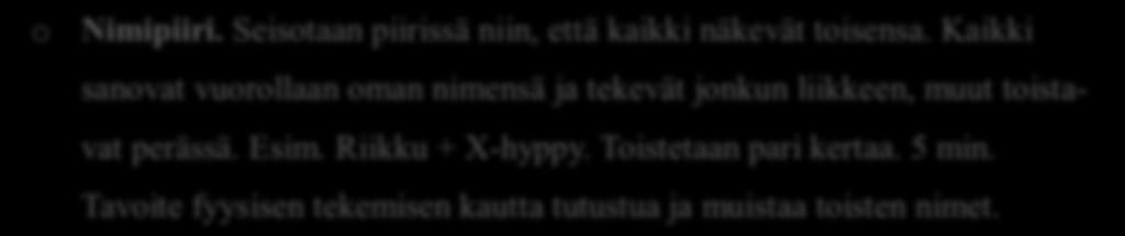 Liite 2. I kerran ohjelma o Tervetuloa kaikille! Ohjaaja esittelee itsensä ja kertoo mistä on kysymys. 5 min. o Nimipiiri.