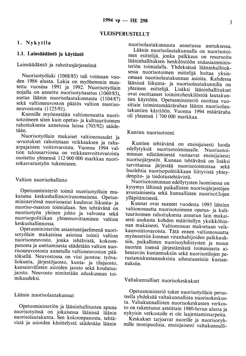 1994 vp - HE 298 3 YLEISPERUSTELUT 1. Nykytila 1.1. Lainsäädäntö ja käytäntö Lainsäädäntö ja rahoitusjärjestelmä Nuorisotyölaki (1 08/85) tuli voimaan vuoden 198 alusta.