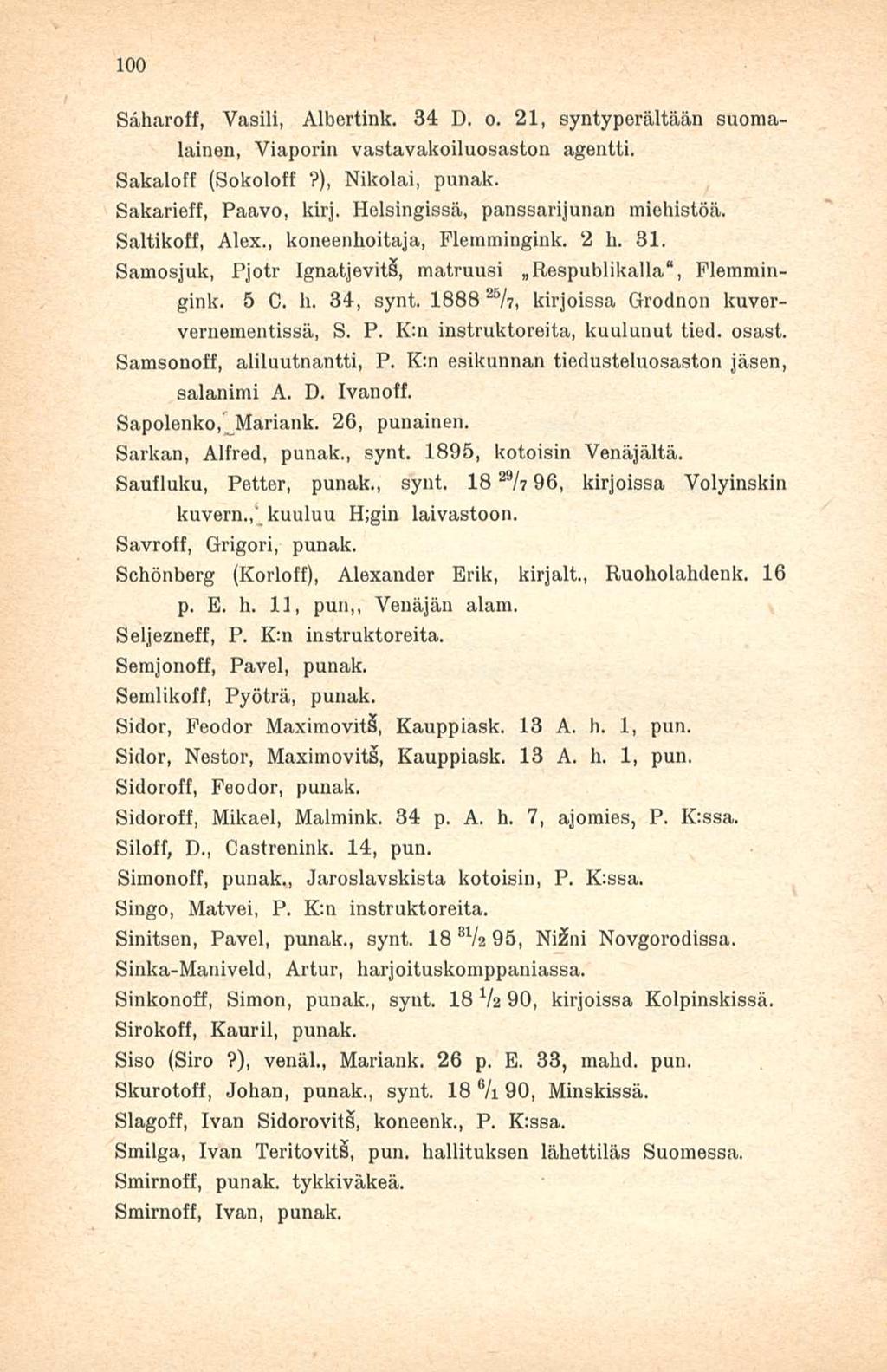100 Såharoft, Vasili, Albertink. 34 D. o. 21, syntyperältään suomalainen, Viaporin vastavakoiluosaston agentti. Sakaloff (Sokoloff?), Nikolai, punak. Sakarieff, Paavo. kirj.