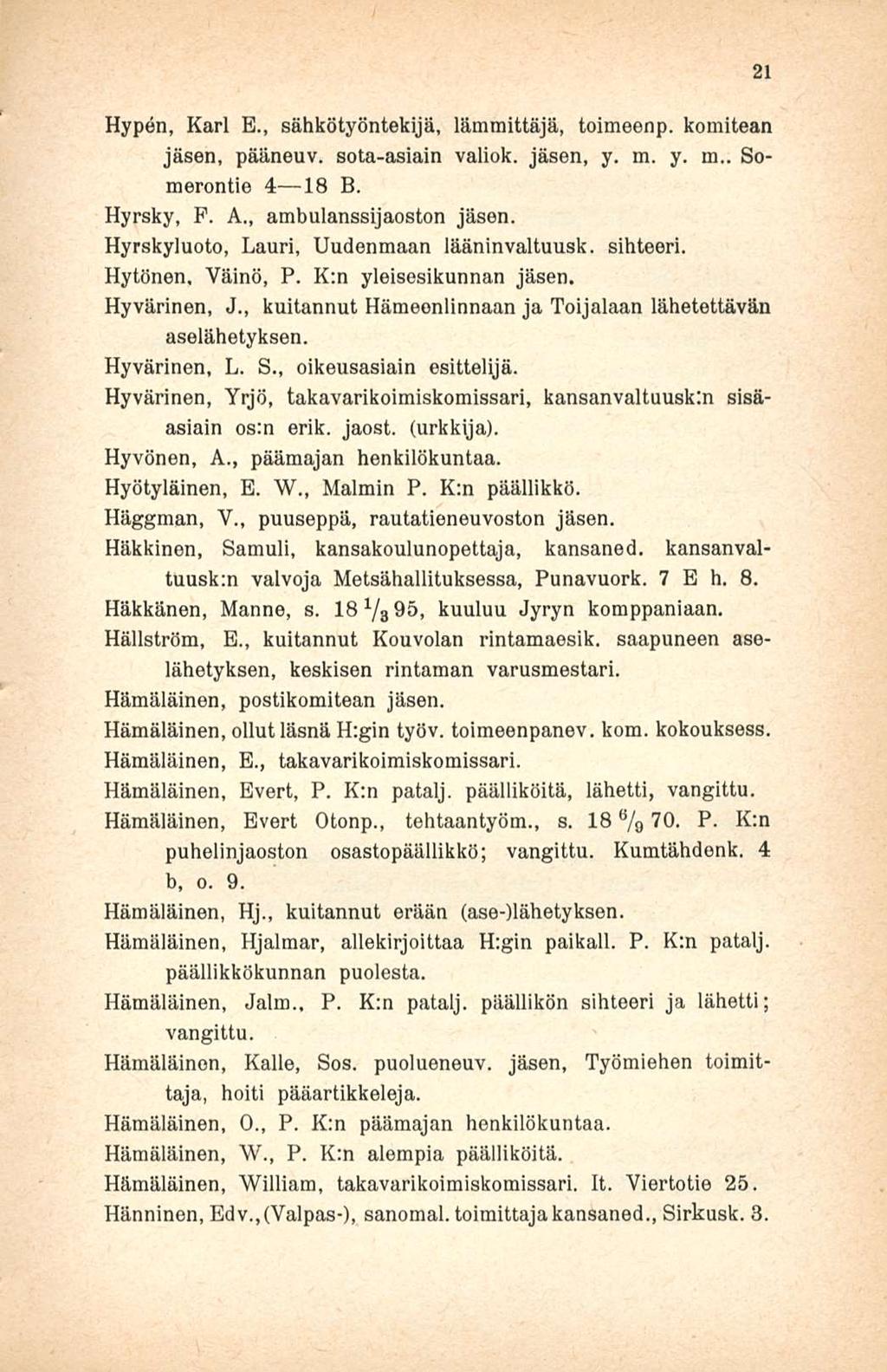 Hypen, Karl E., sähkötyöntekijä, lämmittäjä, toimeenp. komitean jäsen, pääneuv. sota-asiain valiok. jäsen, y. m. y. m.. Somerontie 4 lb B. Hyrsky, F. A., ambulanssijaoston jäsen.