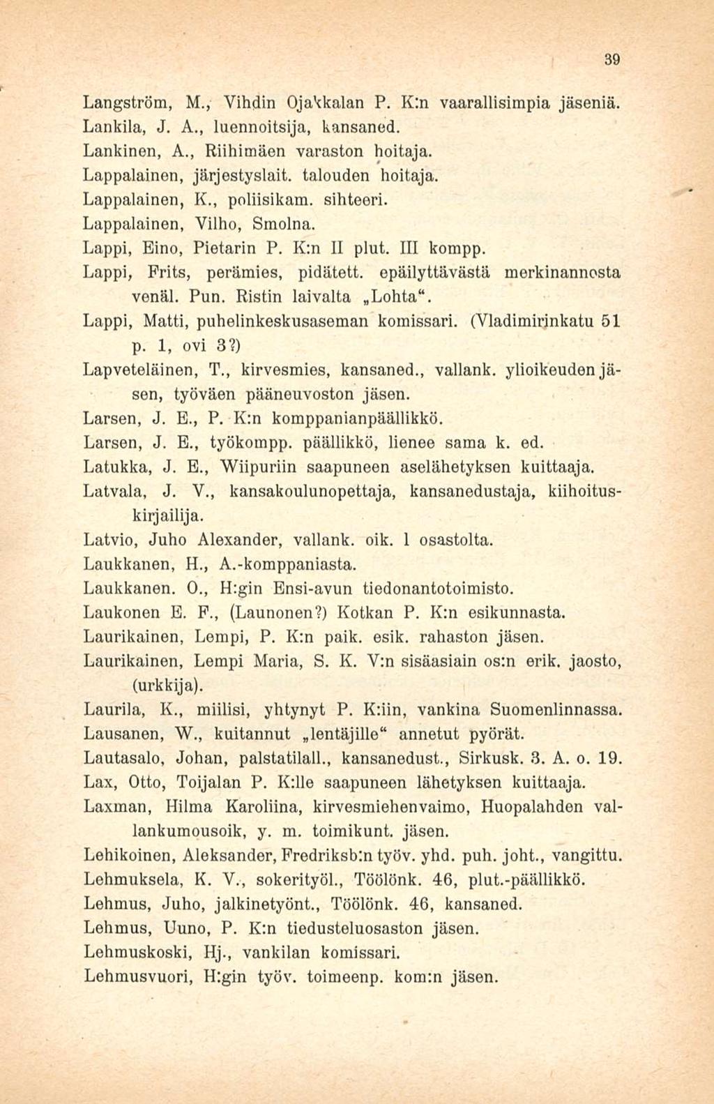 Långström, M., Vihdin Ojakkalan P. K:n vaarallisimpia jäseniä. Lankila, J. A., luennoitsija, kansaned. Lankinen, A., Riihimäen varaston hoitaja. Lappalainen, järjestyslait. talouden hoitaja.