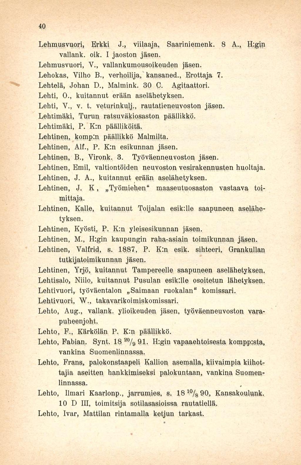 40 Lehmusvuori, Erkki J,, viilaaja, Saariniemenk. 8 A., H:gin vallank. oik. I jaoston jäsen. Lehmusvuori, V., vallankumousoikeuden jäsen. Lehokas, Vilho 8., verhoilija, kansaned., Erottaja 7.