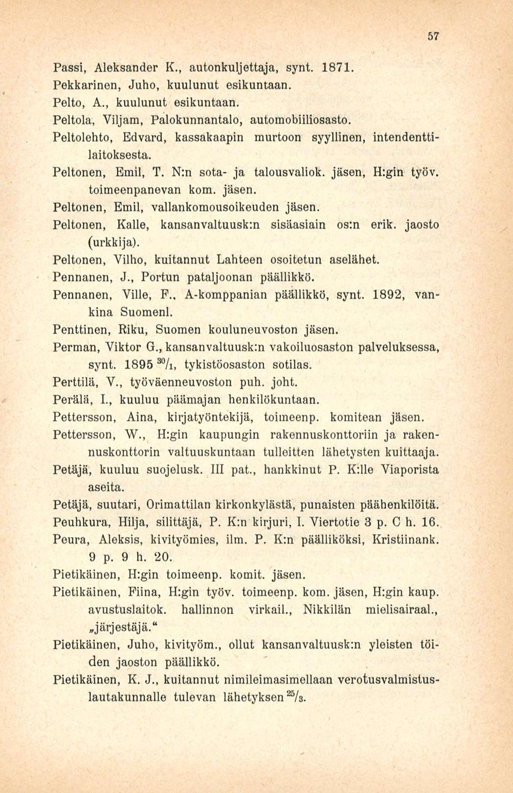 Passi, Aleksander K., autonkuljettaja, synt. 1871. Pekkarinen, Juho, kuulunut esikuntaan. Pelto, A., kuulunut esikuntaan. Peltola, Viljana, Palokunnantalo, automobiiliosasto.