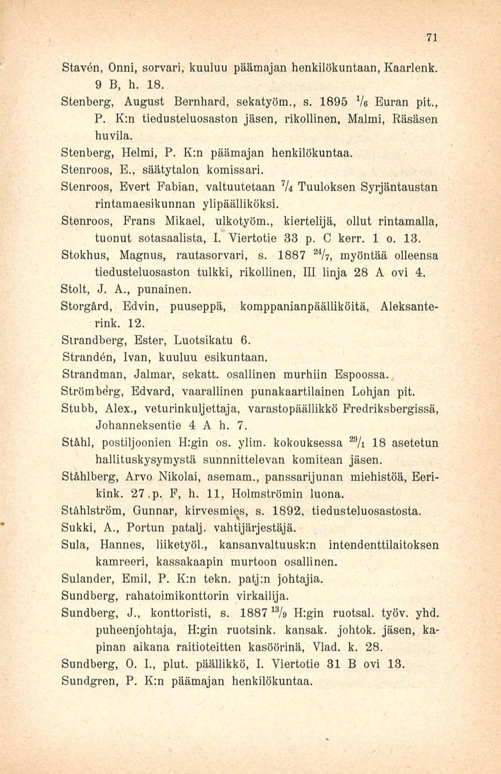 Stavdn, Onni, sorvari, kuuluu päämajan henkilökuntaan, Kaarlenk. 9 B, h. 18. Stenberg, August Bernhard, sekatyöm., s. 1895 Ve Euran ph., P.
