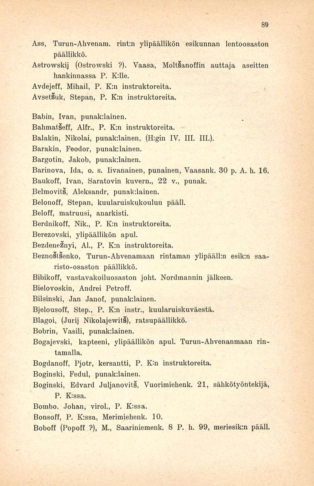 Ass, Turun-Ahvenam. rint:n ylipäällikön esikunnan lentoosaston päällikkö. Astrowskij (Ostrowski?), Vaasa, Moltäanoffin auttaja useitten hankinnassa P. K:lle. Avdejetf, Mihail, P. K:n instruktoreita.