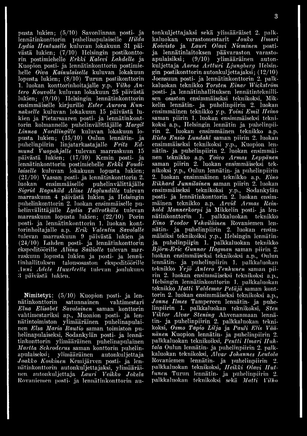 kolmannelle puhelinvälittäjälle Margit Linnea Nordlingille kuluvan lokakuun lopusta lukien; (15/10) Oulun lennätin- ja puhelinpiirin linjatarkastajalle Fritz Edmund Vuopohjalle tulevan marraskuun 15