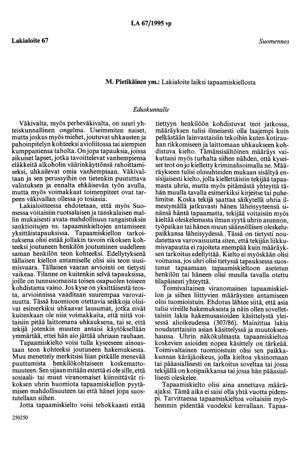 LA 67/1995 vp Lakialoite 67 Suomennos M. Pietikäinen ym.: Lakialoite laiksi tapaamiskiellosta Eduskunnalle Väkivalta, myös perheväkivalta, on suuri yhteiskunnallinen ongelma.