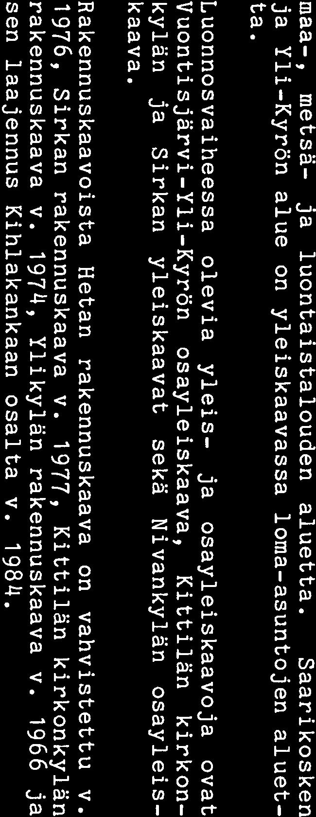 31 maa, metsä- ja luontaistalouden aluetta. Saarikosken ja Yli Kyrön alue on yleiskaavassa loma asuntojen aluet ta.