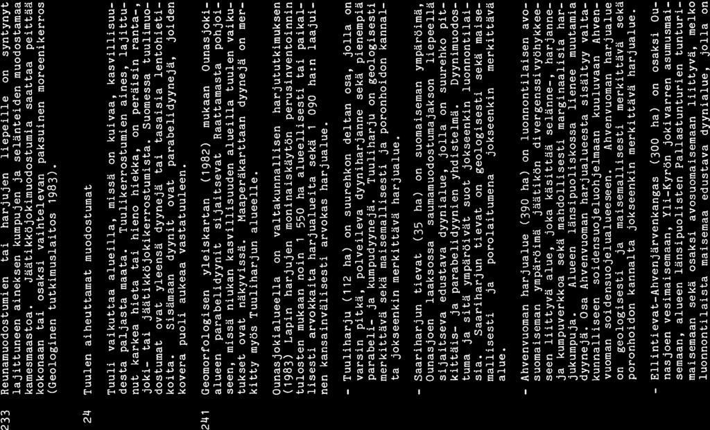 46 233 Reunamuodostumien tai harjujen liepeille on syntynyt lajittuneen aineksen kumpujen ja selänteiden muodostamaa kamesmaastoa.