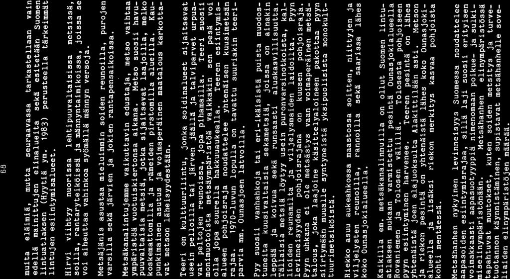 68 muita eläimiä, mutta seuraavassa tarkastellaan vain edellä mainittujen elinalueita sekä esitetään Suomen lintuatlaksen (Hyytiä ym. 1983) perusteella tärkeimmät lintujen esiintymisalueet.