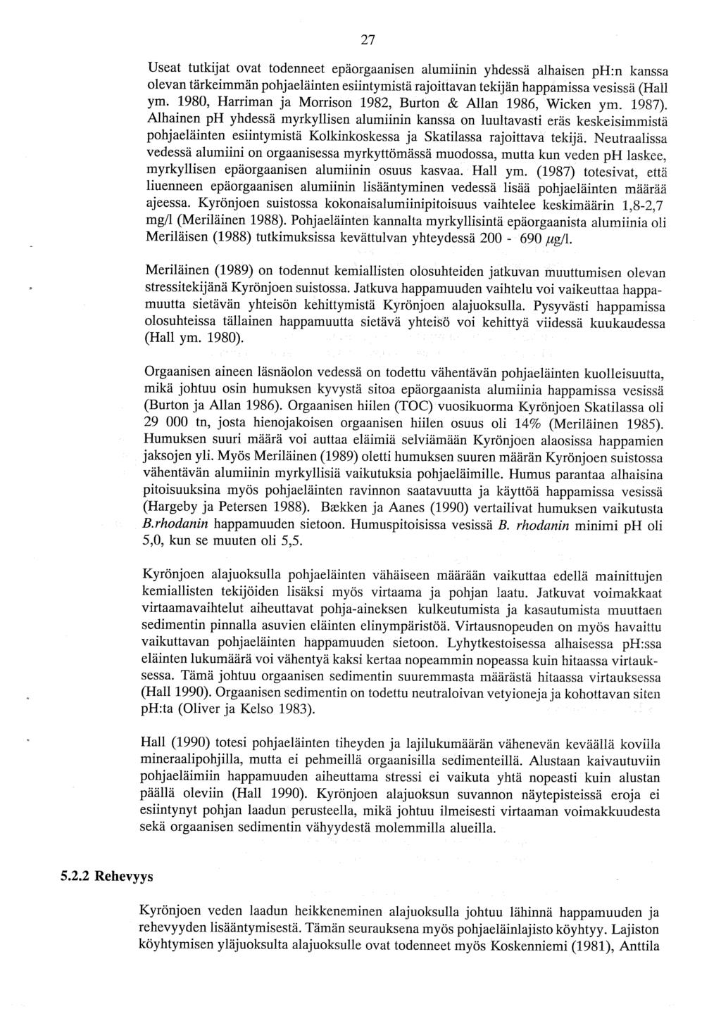 7 Useat tutkijat ovat todenneet epäorgaanisen alumiinin yhdessä alhaisen ph:n kanssa olevan tärkeimmän pohjaeläinten esiintymistä rajoittavan tekijän happamissa vesissä (Hail ym.