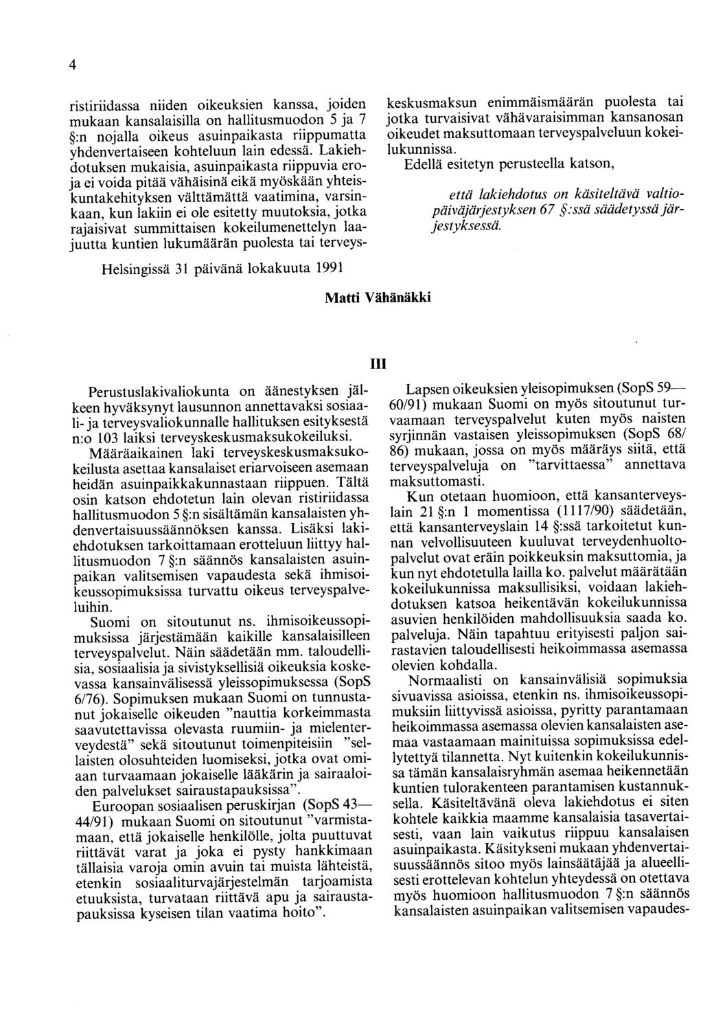 4 ristiriidassa niiden oikeuksien kanssa, joiden mukaan kansalaisilla on hallitusmuodon 5 ja 7 :n nojalla oikeus asuinpaikasta riippumatta yhdenvertaiseen kohteluun lain edessä.