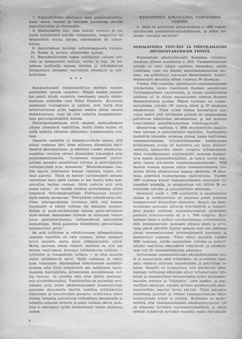 7. T ukkiyhtiöiden omistamat maat pakkoluovutettakoon m aan, metsän ja laitumen puutt~ssa oleville p ienviljelijöille ja tilattomille. 8.