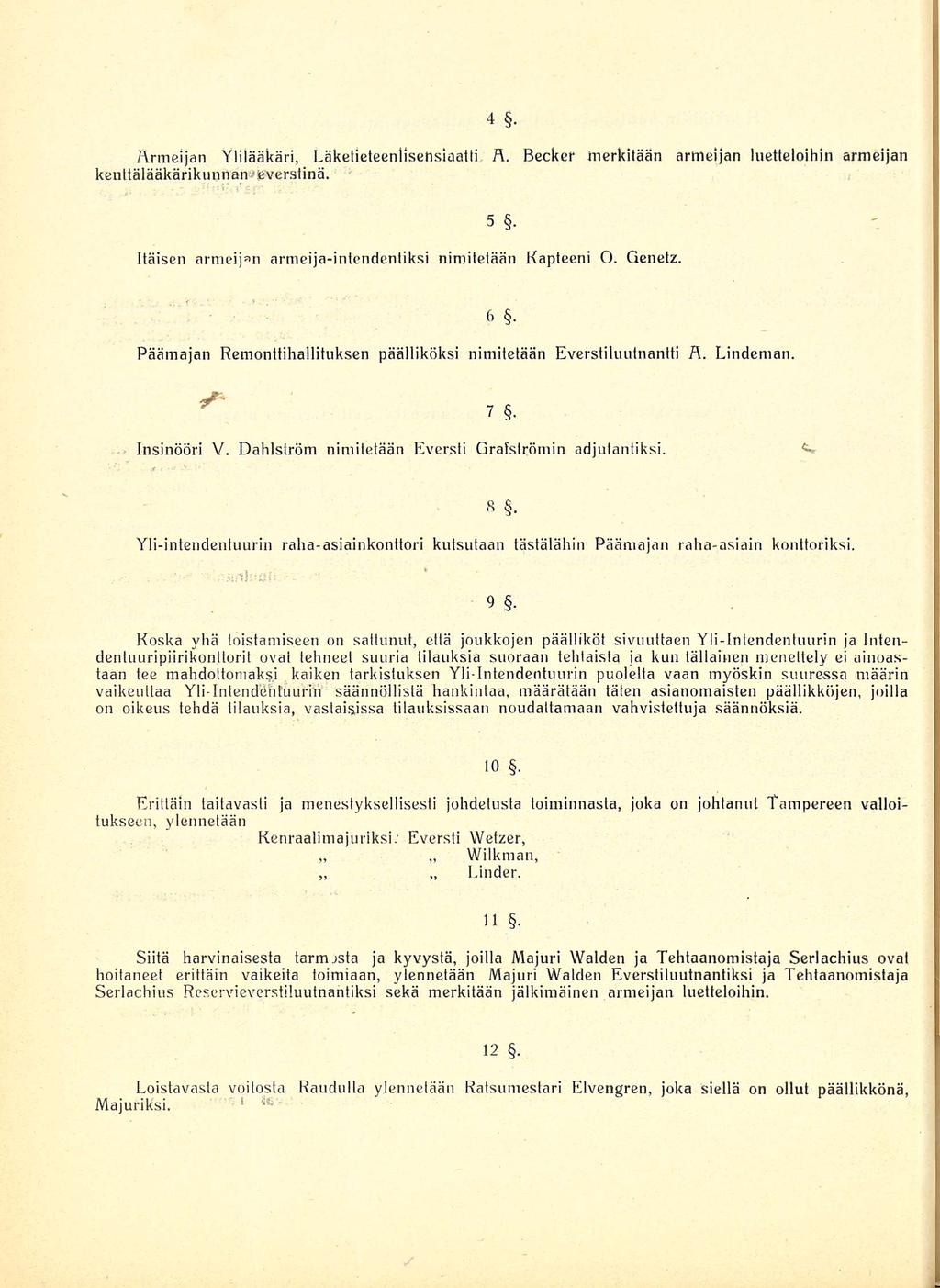 4 Armeijan Ylilääkäri, Läketieteenlisensiaatti R. Becker merkitään armeijan luetteloihin armeijan kenttälääkärikunnan everstinä. 5 Itäisen armeijan armeijaintendentiksi nimitetään Kapteeni O. Genetz.