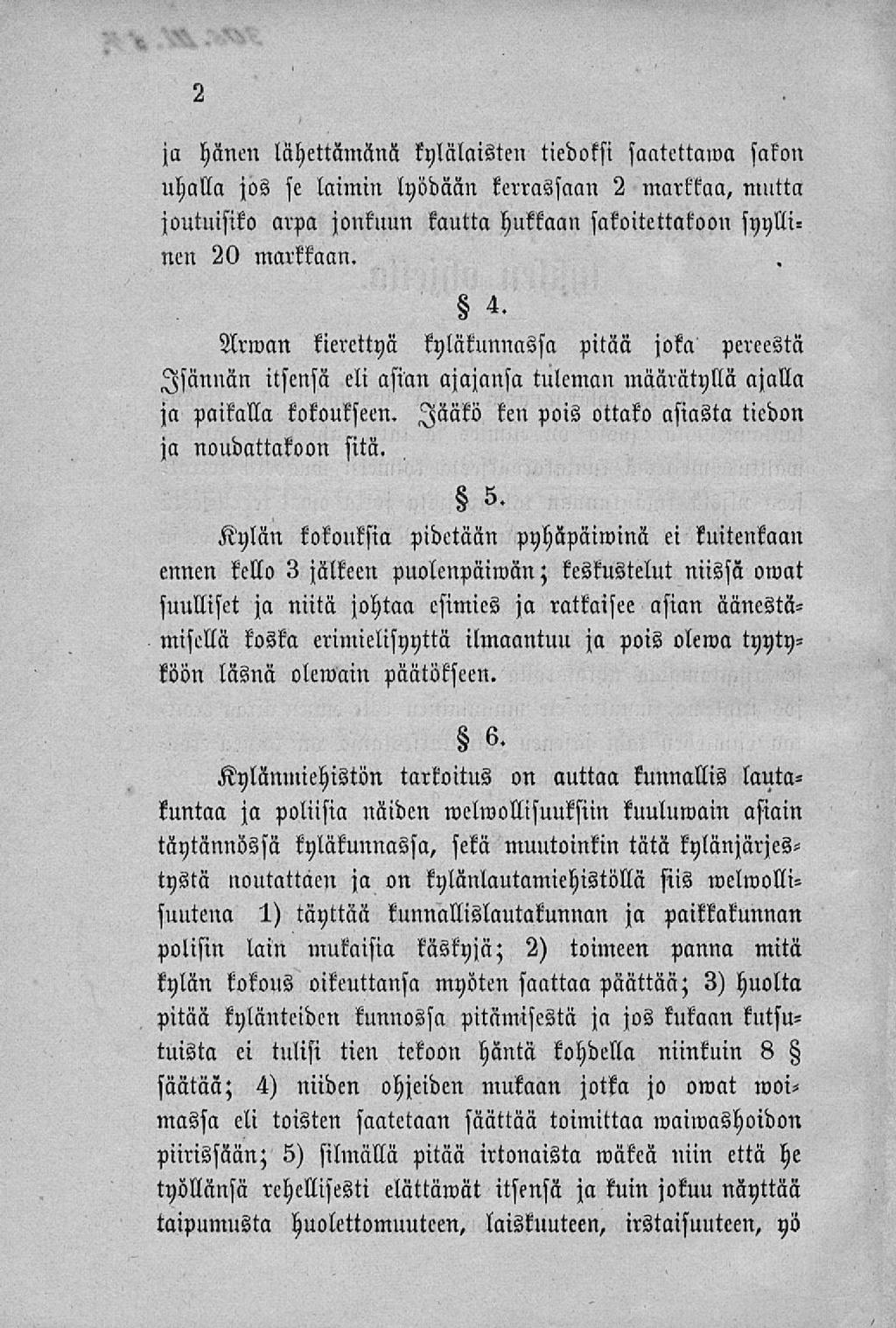 ja hänen lähettämänä kyläläisten tiedoksi santettawa sakon uhalla jos se laimin lyödään kerrassaan 2 markkaa, mutta joutuisiko arpa jonkuun kautta hukkaan sakoitettatoon syyllinen 20 markkaan. 4.