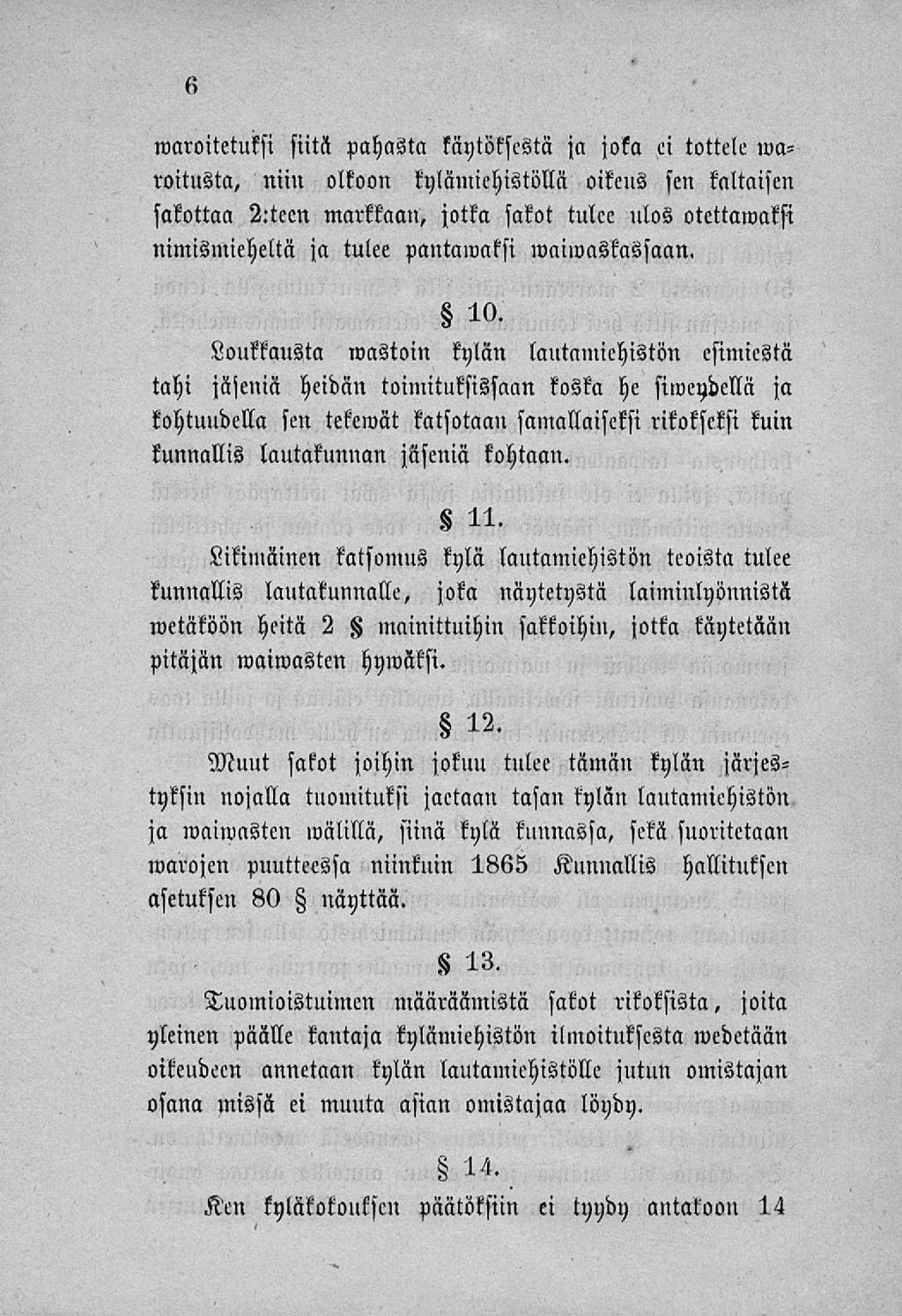 waroitetuksi siitä pahasta käytöksestä ja joka ei tottele waroitusta, niin olkoon kylämichistöllä oikeus sen kaltaisen sakottaa 2:tcen markkaan, jotka sakot tulee nios otettawakfi nimismieheltä ja