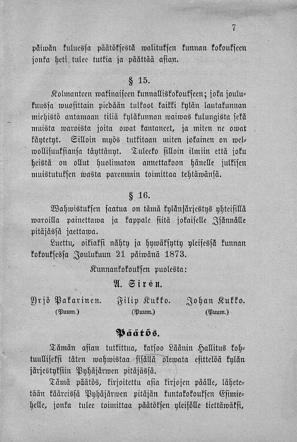 päiwän kuluessa päätöksestä walituksen kunnan kokoukseen jonka heti, tulee tutkia ja päättää asian. 15.