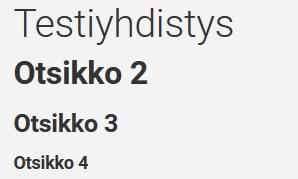 Otsikk 1 Älä käytä tätä. HTML-standardin mukaan jkaisella sivulla saa lla vain yksi Otsikk 1 tasinen tsikk ja se n jkaisella sivulla sisältöartikkelin tai uutisen Otsikk kenttään syötetty teksti.