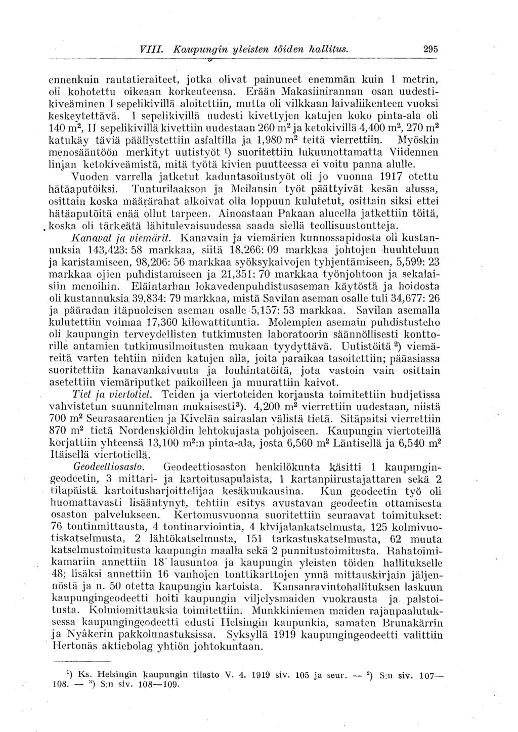 295 VIII. Kaupungin yleisten töiden hallitus. ennenkuin rautatieraiteet, jotka olivat painuneet enemmän kuin 1 metrin, oli kohotettu oikeaan korkeuteensa.