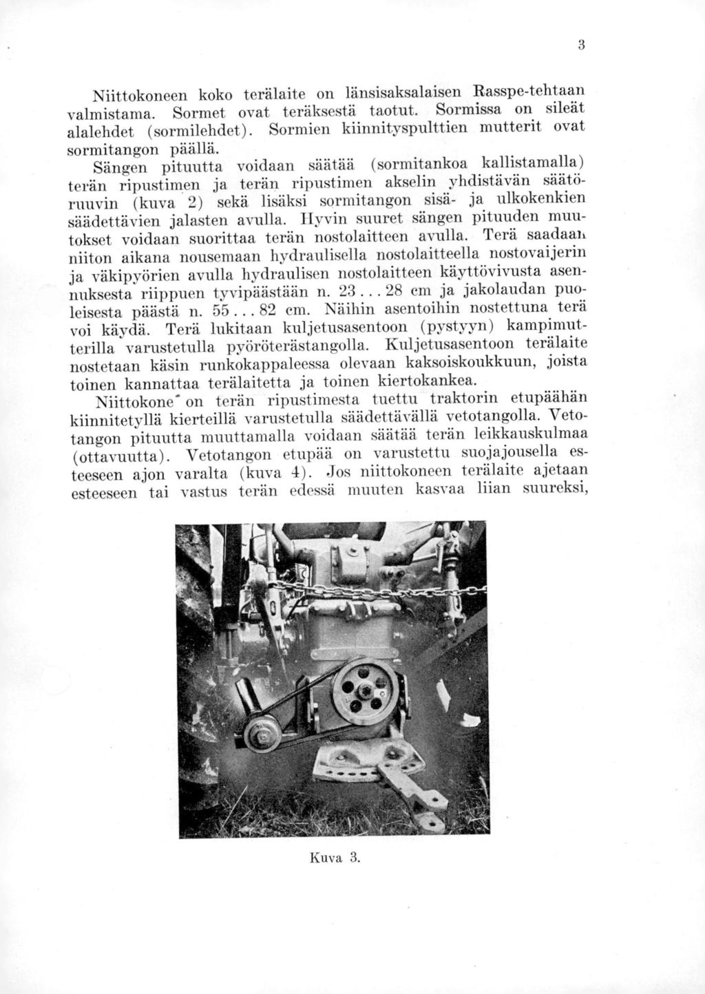 Niittokoneen koko terälaite on länsisaksalaisen Rasspe-tehtaan valmistama. Sormet ovat teräksestä taotut. Sormissa on sileät alalehdet (sormilehdet).