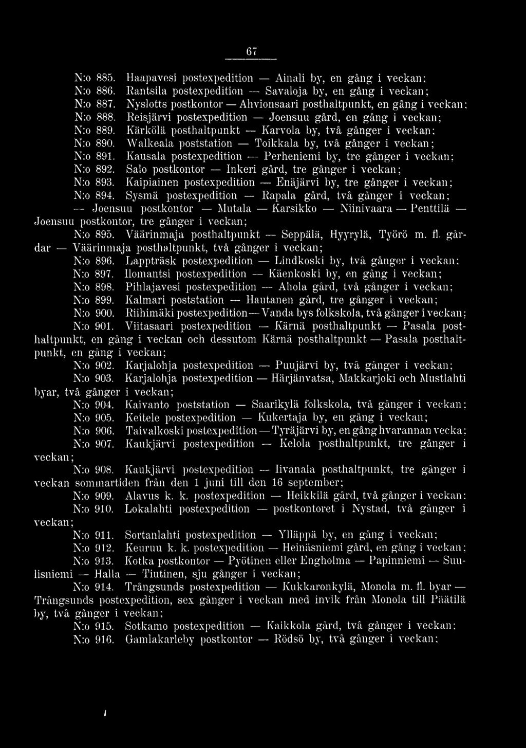 Kärkölä posthaltpunkt Karvola by, två gånger i veckan: N:o 890. Walkeala poststation Toikkala by, två gånger i veckan; N:o 891. Kausala postexpedition Perheniemi by, tre gånger i veckan; N:o 892.