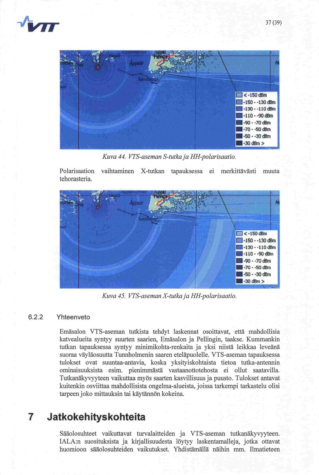 37(39) Kuva 44. VTS-aseman S-tutkaja HH-polarisaatio. Polarisaation vaihtaminen X-tutkan tapauksessa ei merkittävästi muuta tehorasteria. Kuva 45. VTS-aseman X-tutkaja HH-polarisaatio. 6.2.