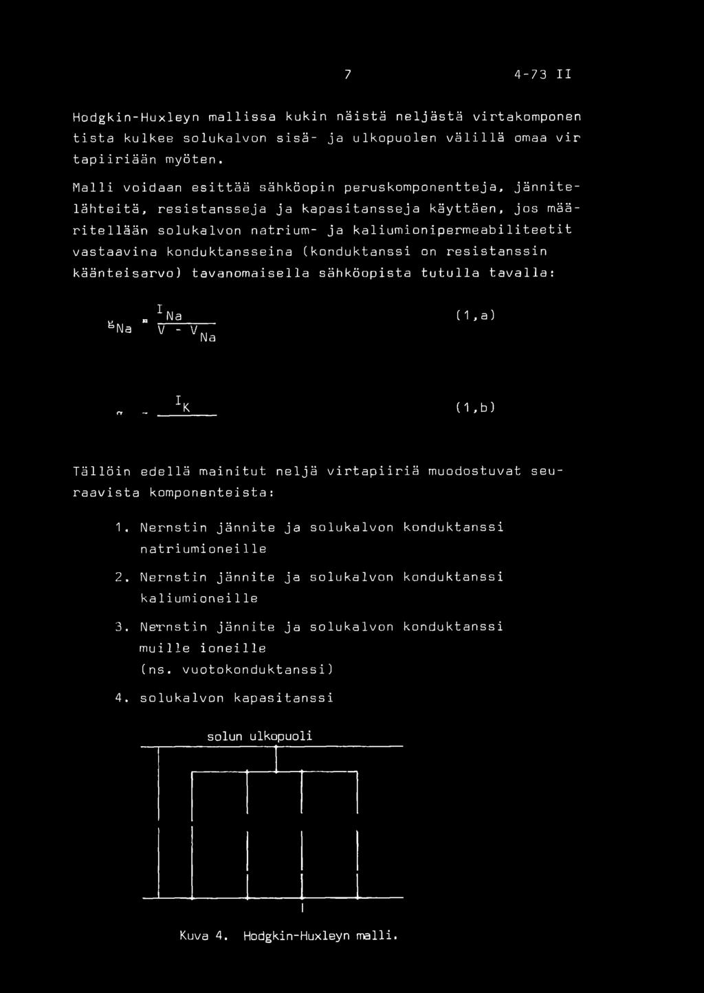 konduktansseina (konduktanssi on resistanssin käänteisarvo) tavanomaiset la sähköopista tutulla tavalla: fena 1Na (1,a) V - Vw Na _ JK (1,b) Tällöin edellä mainitut neljä virtapiiriä muodostuvat