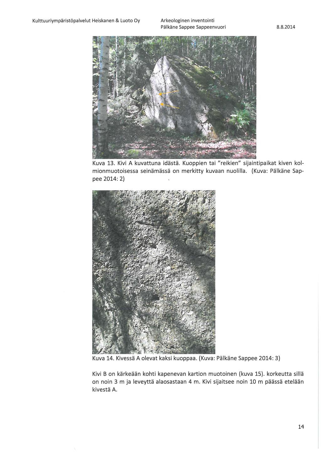 Kuva 13. Kivi A kuvattuna idästä. Kuoppien tai "reikien" sijaintipaikat kiven kolmionmuotoisessa seinämässä on merkitty kuvaan nuolilla. (Kuva: Pälkäne Sappee 2014: 2) Kuva 14.