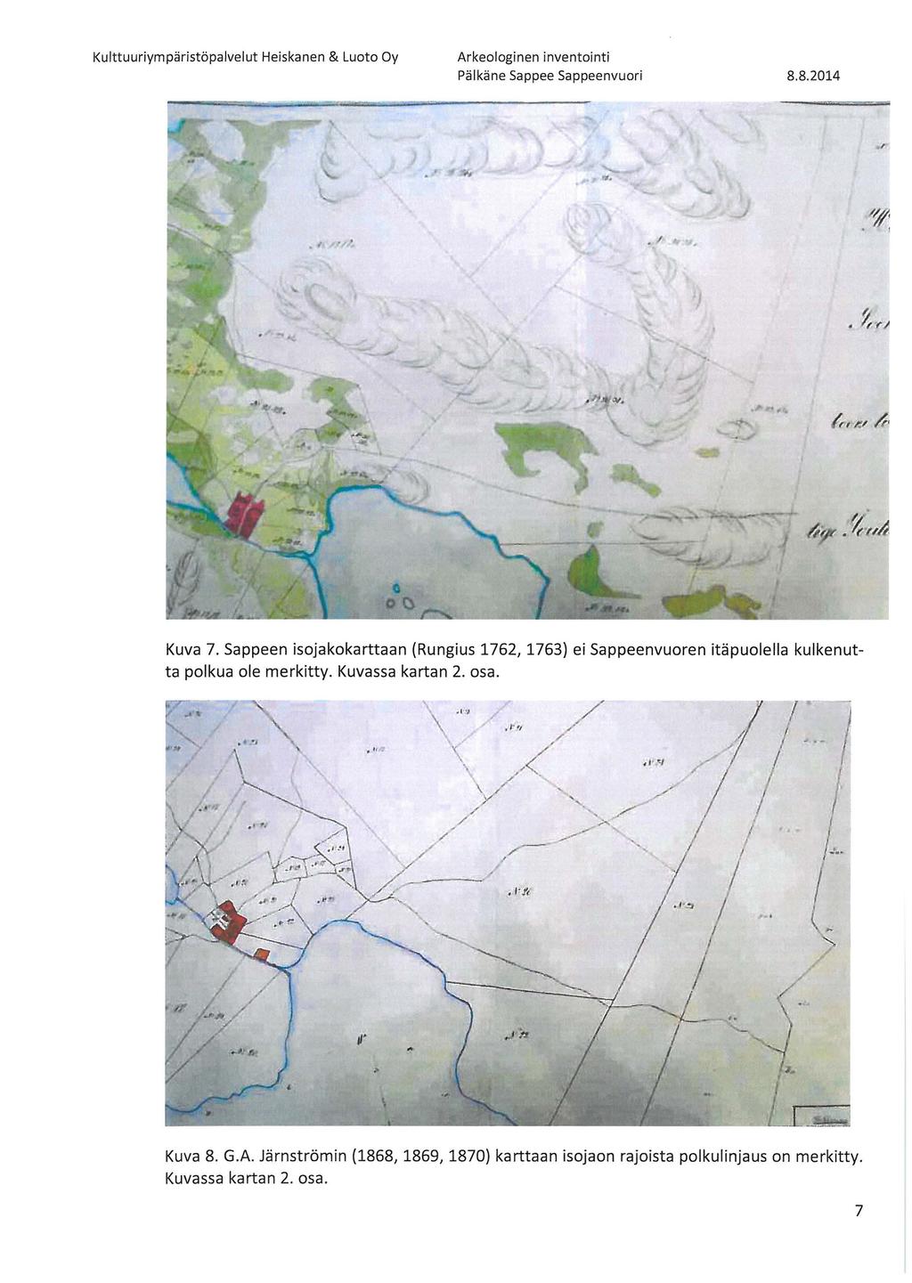 /~ 1 Kuva 7. Sappeen isojakokarttaan (Rungius 1762, 1763} ei Sappeenvuoren itäpuolella kulkenutta polkua ole merkitty. Kuvassa kartan 2. osa.. t ~.~ / " '< / \.< ' 1 ) ' 1.