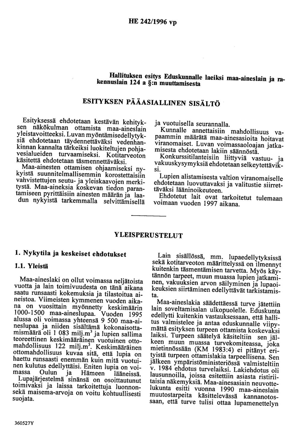 HE 242/1996 vp Hallituksen esitys Eduskunnalle laeiksi maa-aineslain ja rakennuslain 124 a :n muuttamisesta ESITYKSEN PÄÄASIALLINEN SISÄLTÖ Esityksessä ehdotetaan kestävän kehityksen näkökulman