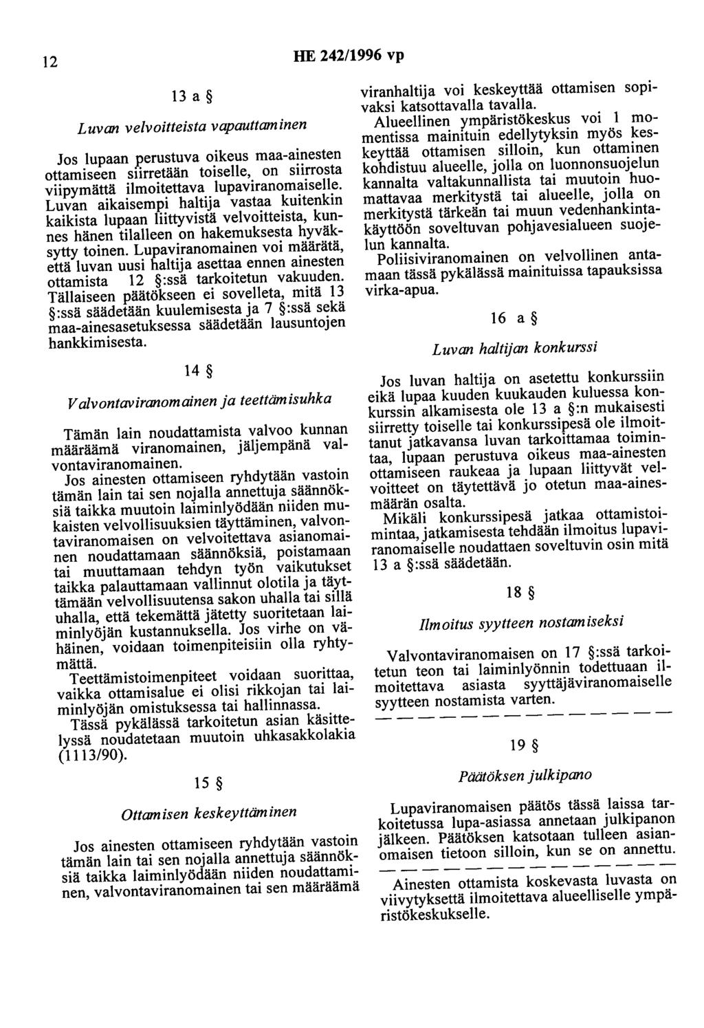 12 HE 242/1996 vp 13 a Luvan velvoitteista vapauttaminen Jos lupaan perustuva oikeus maa-ainesten ottamiseen siirretään toiselle, on siirrosta viipymättä ilmoitettava lupaviranomaiselle.