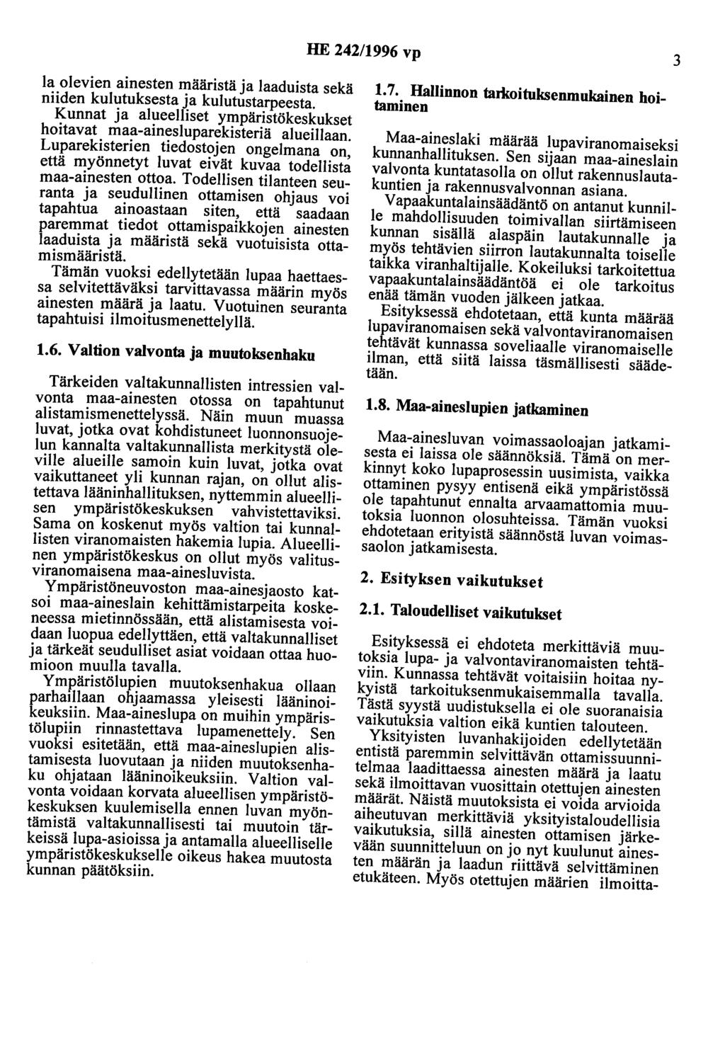 HE 242/1996 vp 3 Ia olevien ainesten määristä ja laaduista sekä niiden kulutuksesta ja kulutustarpeesta. Kunnat ja alueelliset ympäristökeskukset hoitavat maa-ainesluparekisteriä alueillaan.