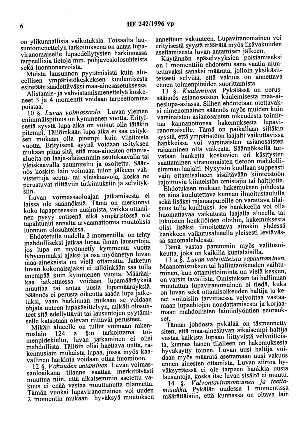 6 HE 242/1996 vp on ylikunnallisia vaikutuksia. Toisaalta lausuntomenettelyn tarkoituksena on antaa lupaviranomaiselle lupaedellytysten harkinnassa tarpeellisia tietoja mm.