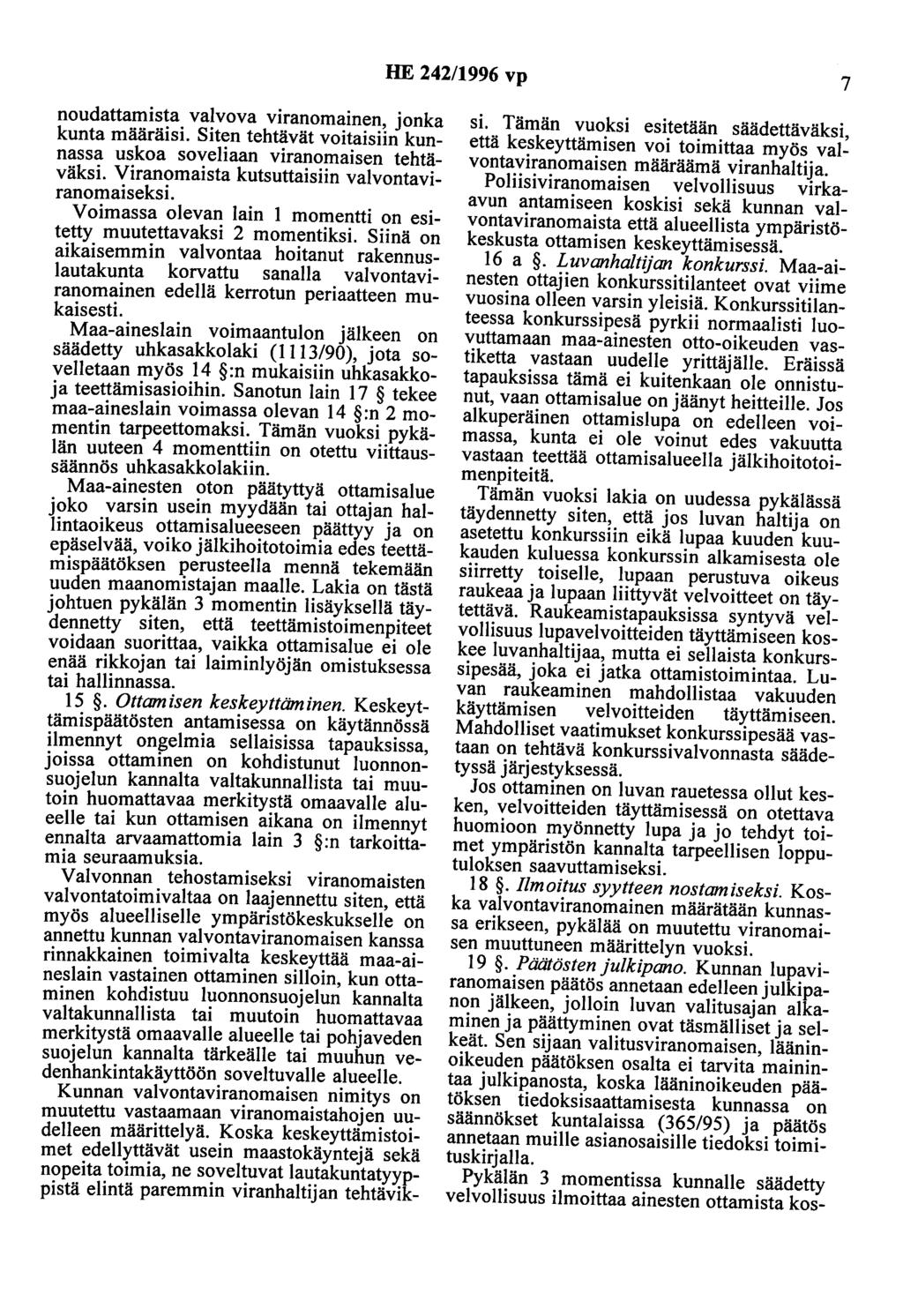 HE 242/1996 vp 7 noudattamista valvova viranomainen, jonka kunta määräisi. Siten tehtävät voitaisiin kunnassa uskoa soveliaan viranomaisen tehtäväksi.