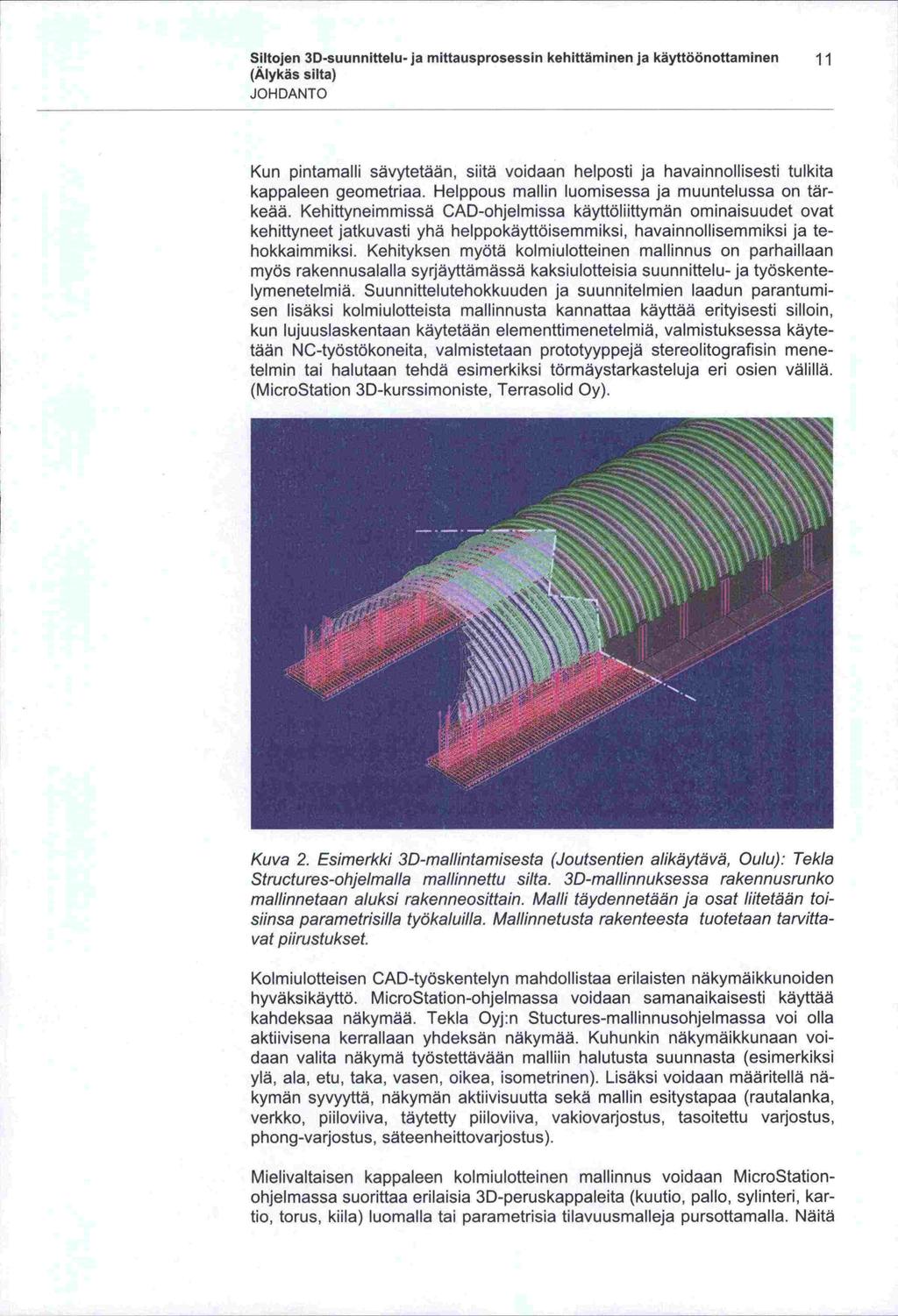 -kymän Siltojen 3D-suunnittelu- ja mittausprosessin kehittäminen ja käyttöönottaminen 11 (Älykäs silta) JOHDANTO Kun pintamalli sävytetään, siitä voidaan helposti ja havainnollisesti tulkita