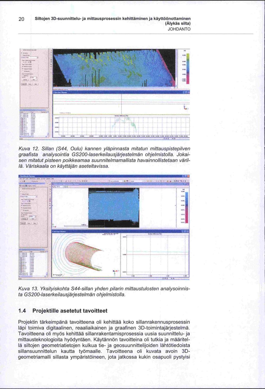 20 Siltojen 3D-suunnittelu-ja mittausprosessin kehittäminen ja käyttöönottaminen JOHDANTO 11 1 - NU' 'F -. 1 - I K ii I r - --j - - Kuva 12.