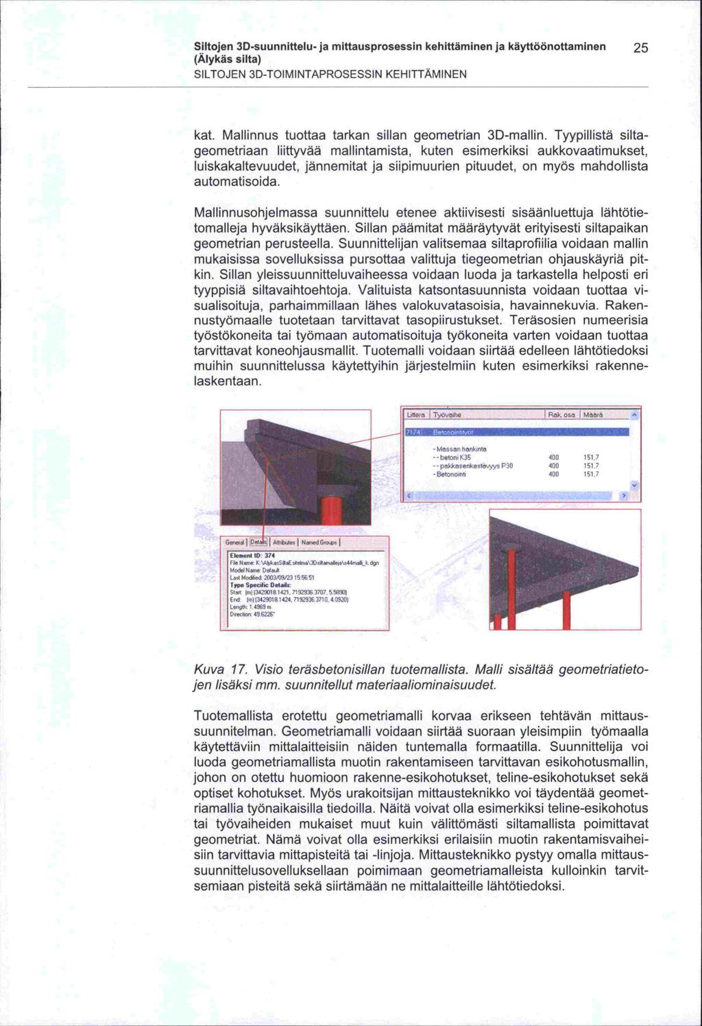 tai Siltojen 30 -suunnittelu-ja mittausprosessin kehittäminen ja käyttöönottaminen 25 SILTOJEN 3D-TOIMINTAPROSESSIN KEHITTÄMINEN kat. Mallinnus tuottaa tarkan sillan geometrian 3D-mallin.